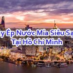 Máy Ép Nước Mía Siêu Sạch Ở Hồ Chí Minh Cao Cấp Đảm Bảo Nhất