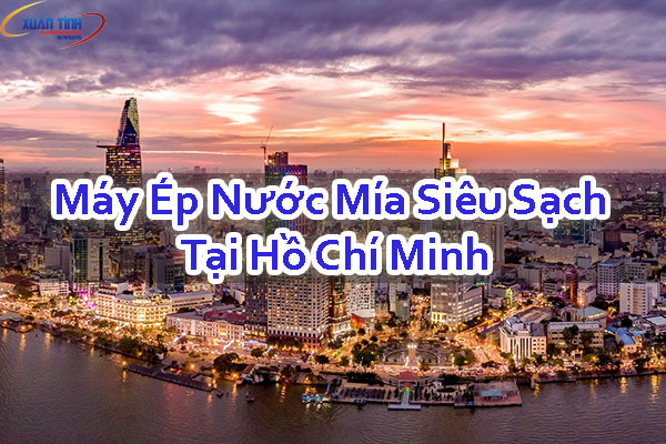 Máy Ép Nước Mía Siêu Sạch Ở Hồ Chí Minh