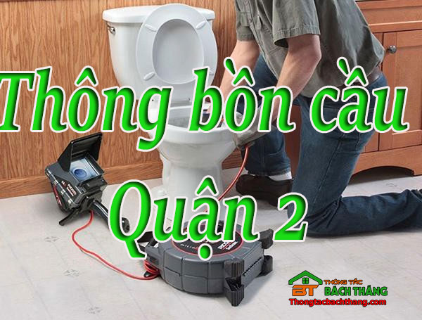 Thông bồn cầu Quận 2 giá rẻ, chuyên nghiệp BT homecare