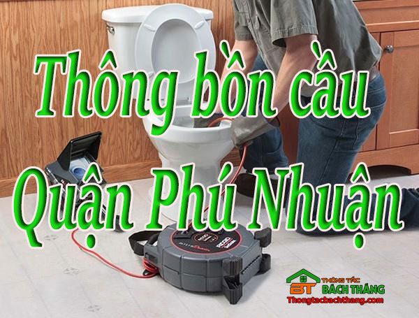 Thông bồn cầu tại Quận Phú Nhuận giá rẻ, chuyên nghiệp BT homecare