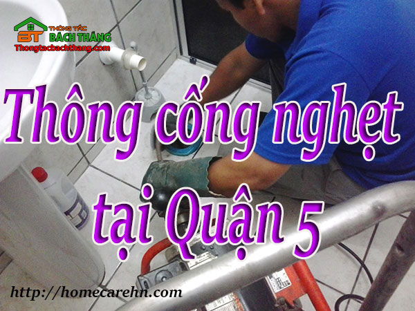 Thông cống nghẹt tại Quận 5 giá rẻ BT homecare