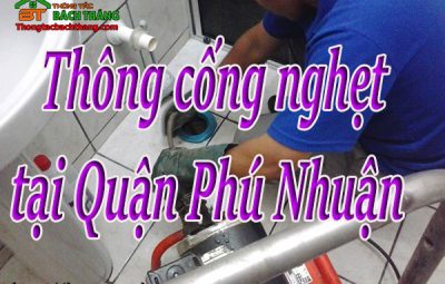 Thông cống nghẹt tại Quận Phú Nhuận giá rẻ, bt homecare