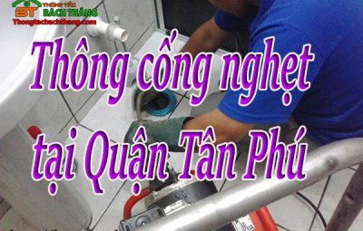 Thông cống nghẹt tại Quận Tân Phú giá rẻ BT homecare