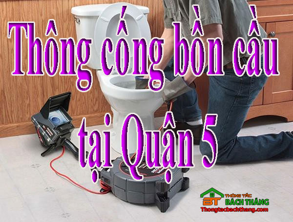 Thông cống bồn cầu tại Quận 5 giá rẻ BT homecare