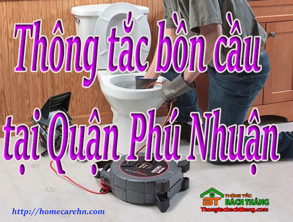 Thông tắc bồn cầu tại Quận Phú Nhuận giá rẻ Bt homecare