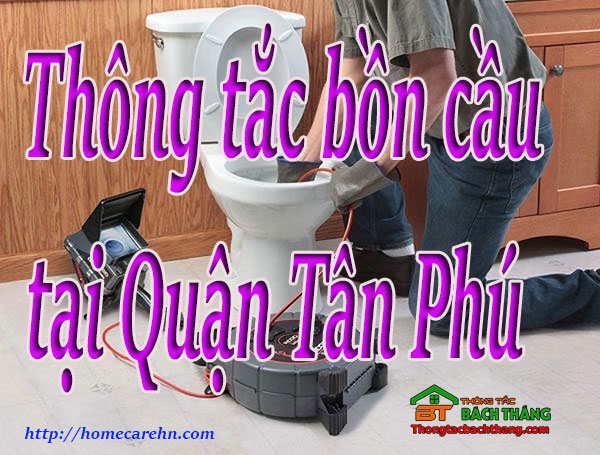 Thông tắc bồn cầu tại Quận Tân Phú giá rẻ bt homecare