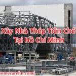 Xây Nhà Thép Tiền Chế Tại Hồ Chí Minh Nhanh Chóng – Homecare BT