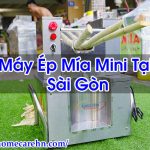 Máy Ép Mía Mini Tại Sài Gòn Chất Lượng Giá Rẻ – Homecare BT
